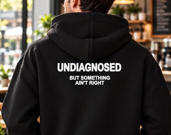 Undiagnosed But Something Ain't Right Hoodie, White Graphic Pullover, Funny Quote