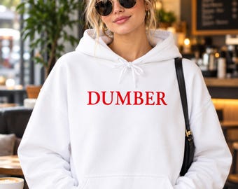 Dumber Hoodie, Funny Sarcastic Quote, Adult Humor Gift
