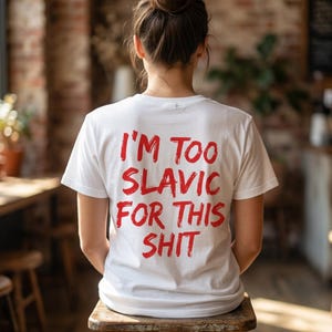 I'm Too Slavic For This Shit Shirt, Funny Slavic Heritage Tee, Bold Red Text Sarcastic Shirt, Eastern European Humor Gift, Trendy Quote Tee