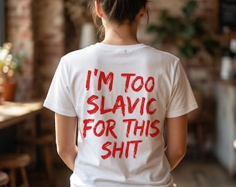 I'm Too Slavic For This Shit Shirt, Funny Slavic Heritage Tee, Bold Red Text Sarcastic Shirt, Eastern European Humor Gift, Trendy Quote Tee