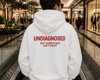 Undiagnosed But Something Ain't Right Hoodie, Funny Mental Health Humor, Sarcastic Gift