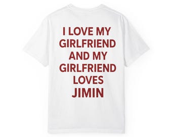 I Love My Girlfriend and My Girlfriend Loves Jimin Tee, Funny Kpop Gift
