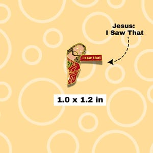 May include: A pin featuring a cartoon depiction of Jesus with the text "I saw that" on a red banner. The pin measures 2.5 x 3.0 cm. The background is a light yellow color with white circles.