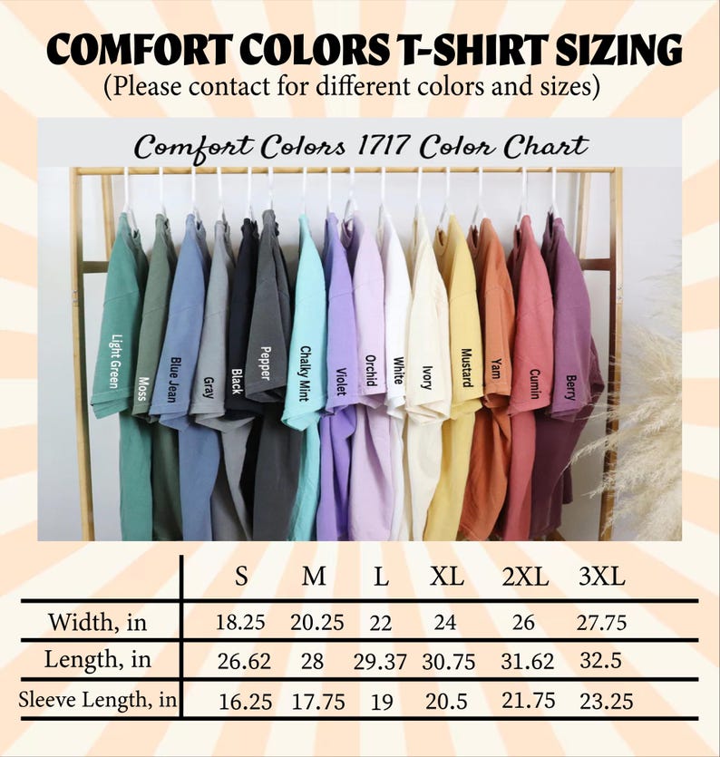 May include: A color chart for Comfort Colors T-shirts, featuring various colors like Light Green, Blue Jean, and Berry. The chart includes sizing information for widths ranging from 18.25 to 27.75 inches, lengths from 26.62 to 32.5 inches, and sleeve lengths from 16.25 to 23.25 inches.