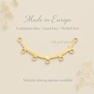 May include: A 24K gold plated curved jewellery connector with six small circular loops along the bottom edge. The text reads Made in Europe, Cadmium free, Lead free, Nickel free, 24K gold plated, and Multiple plating options available.