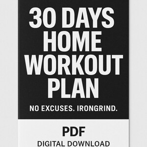 May include: A black and white PDF digital download with the text "30 DAYS HOME WORKOUT PLAN" in large white letters. Below the title is the text "NO EXCUSES. IRONGRIND."