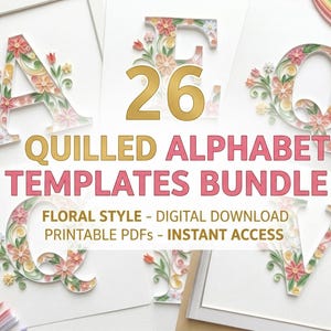 May include: A collection of quilled alphabet templates, each letter adorned with floral designs in shades of pink, yellow, and green. The text "26 QUILLED ALPHABET TEMPLATES BUNDLE" is displayed, along with "FLORAL STYLE - DIGITAL DOWNLOAD PRINTABLE PDFS - INSTANT ACCESS".
