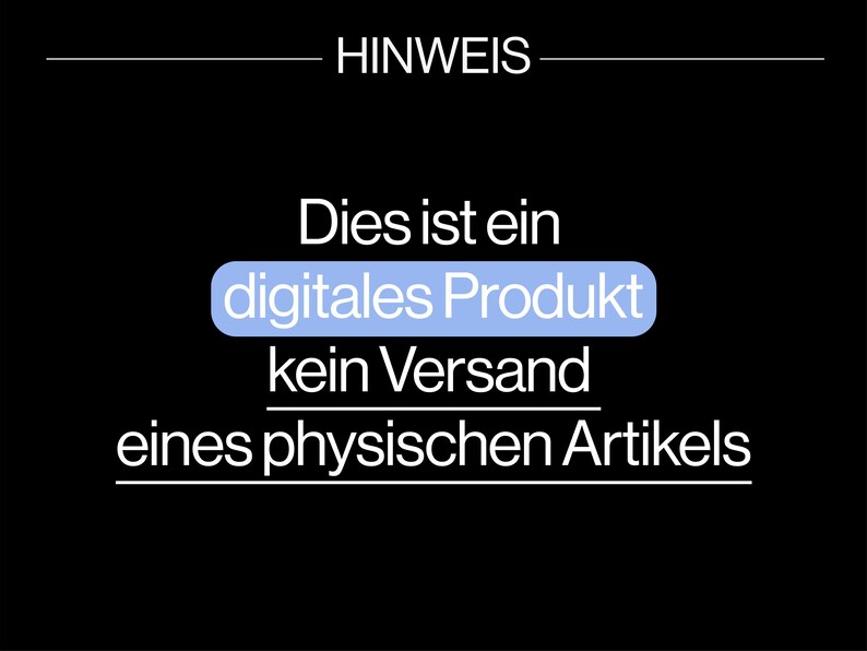 May include: Black background with white text and a light blue rounded rectangle that says "digital product". The text above says "HINWEIS" and the text below says "Dies ist ein digitales Produkt, kein Versand eines physischen Artikels."