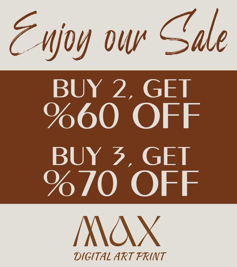 May include: A rectangular graphic with a light beige background and a dark brown central panel. The text reads: Enjoy our Sale, BUY 2, GET %60 OFF, BUY 3, GET %70 OFF, MAX, and DIGITAL ART PRINT. The lettering is in dark brown and white.