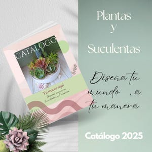 May include: A catalog cover with the title "CATALOGO" and the text "Plantas y Suculentas". The cover features a succulent arrangement in a white bowl. The text "Dise&ntilde;a tu mundo, a tu manera" is also present. The catalog is labeled "Cat&aacute;logo 2025".