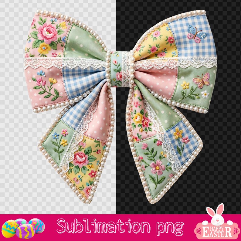 May include: A large, decorative bow with a patchwork design featuring floral and gingham patterns in pastel colors. The bow is trimmed with white lace and faux pearls. The image includes the text "Sublimation png" and "Happy Easter".