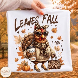Leaves Fall I dont Png, Boujee Turkey Fall PNG, Fall Pumpkin png, Leopard Thanksgiving Png, Turkey Season Png, Farm Animal Autumn