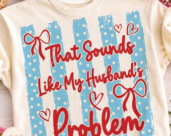 That Sounds Like My Husband's Problem Png, Retro Sassy Wife, Striped  Snarky Sarcastic, Coquette Bow, Funny Marriage, Funny Husband Wife