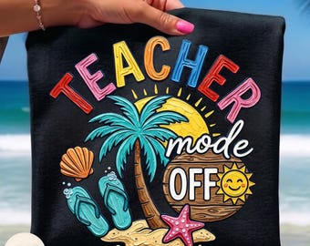 Teacher Mode Off PNG, Hand-Painted School Summer Break, Teacher Vacation Design, Summer Vibes, End Of School, Teacher Gift, Teacher Summer