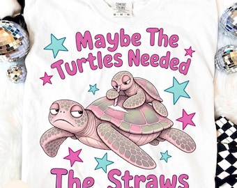 Maybe The Turtles Needed The Straws PNG, Funny Sea Turtle PNG, Humor Ocean Lover Design, Sarcastic Turtle, Dark Humor Ocean Design