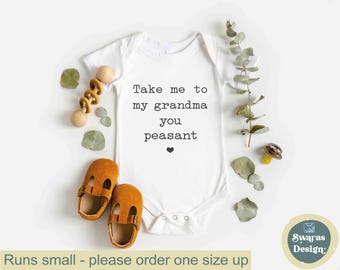 Take Me To My Grandma You Peasant  Baby Onesie®- Funny Grandma Onesie®- Cute Grandma Bodysuit