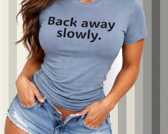 Back Away Slowly T-Shirt | Plain Tee