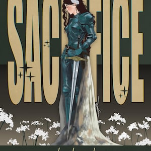 May include: A digital illustration of a knight in dark teal armor holding a long sword, wearing white flowers in their dark hair. A long white cape flows behind them. The word SACRIFICE is in large tan letters, and the knight is labeled the knight.