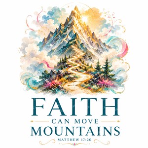 May include: A graphic illustration featuring a snow-capped mountain peak with a winding path leading upward through clouds, pine trees, and colorful foliage. Below the image, the text reads FAITH CAN MOVE MOUNTAINS and MATTHEW 17:20.