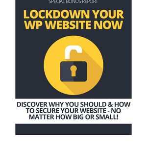 Pode incluir: Gráfico com o texto "SPECIAL BONUS REPORT" e "LOCKDOWN YOUR WP WEBSITE NOW". Um círculo amarelo com um cadeado preto no centro. Abaixo, lê-se "DISCOVER WHY YOU SHOULD & HOW TO SECURE YOUR WEBSITE - NO MATTER HOW BIG OR SMALL!"