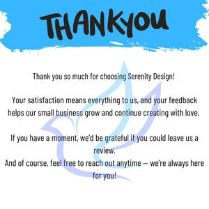 May include: A thank you card with a blue brushstroke header featuring the black text THANK YOU. The body text reads: Thank you so much for choosing Serenity Design! Your satisfaction means everything to us, and your feedback helps our small business grow and continue creating with love. If you have a moment, we&rsquo;d be grateful if you could leave us a review. And of course, feel free to reach out anytime &ndash; we&rsquo;re always here for you! A light blue bird silhouette is centered.