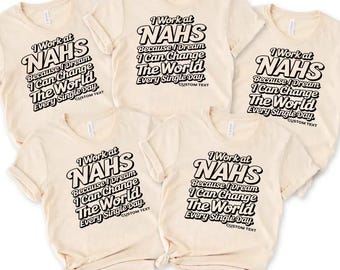 Personalized “I Work At NAHS Because I Dream I Can Change The World” Vintage Teacher Staff T-Shirt