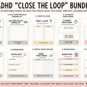 May include: A digital bundle of 10 printable pages titled ADHD Close The Loop Bundle. The pages include templates for Finish What You Started, Half-Done Projects Parking Lot, Today vs Later, 10-Minute Finish Sprint, Open Loops Brain Dump, Before I Sit Down Checklist, Evening Reset, Weekly Finish Tracker, Reward Menu, and Progress Dashboard.