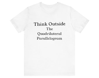 May include: White t-shirt with the text "Think Outside The Quadrilateral Parallelogram" in black. The shirt is made of a soft material and has short sleeves and a crew neck. The shirt is a casual wear item.