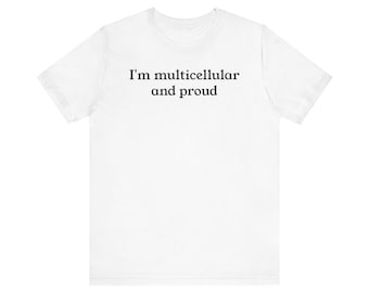 Biology Humor T-Shirt: Multicellular and Proud