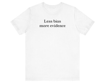 Less Bias More Evidence Tee - Funny Science Quote, Unisex Cotton Shirt