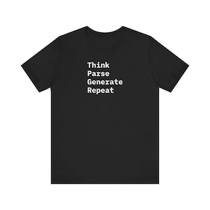 May include: Black t-shirt with the words "Think Parse Generate Repeat" printed in white. The text is vertically aligned on the front of the shirt. The shirt has short sleeves and a crew neck.
