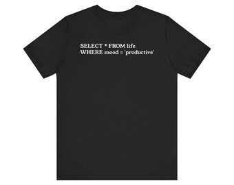 Funny SQL T-Shirt: SELECT Positive Mood Programming Quote