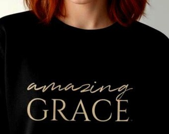 Amazing Grace Sweatshirt, Christian Faith Apparel, Inspirational Christian Gift for Her, Faith Based Winter Sweatshirt, Religious Gift Women