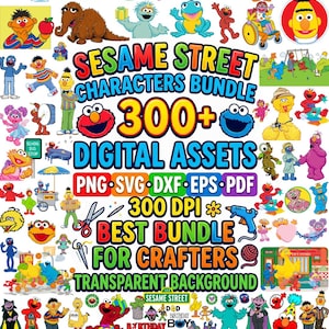 May include: A digital asset bundle featuring numerous Sesame Street characters including Elmo, Big Bird, Cookie Monster, and Oscar the Grouch. The text reads Sesame Street Characters Bundle 300+ Digital Assets, PNG, SVG, DXF, EPS, PDF, 300 DPI, and Best Bundle For Crafters.