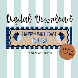 May include: Digital download birthday banner template with the text "HAPPY BIRTHDAY TYLER!" in a brown and blue design. The banner includes balloon graphics and the text "PRINT AT WALGREENS!"
