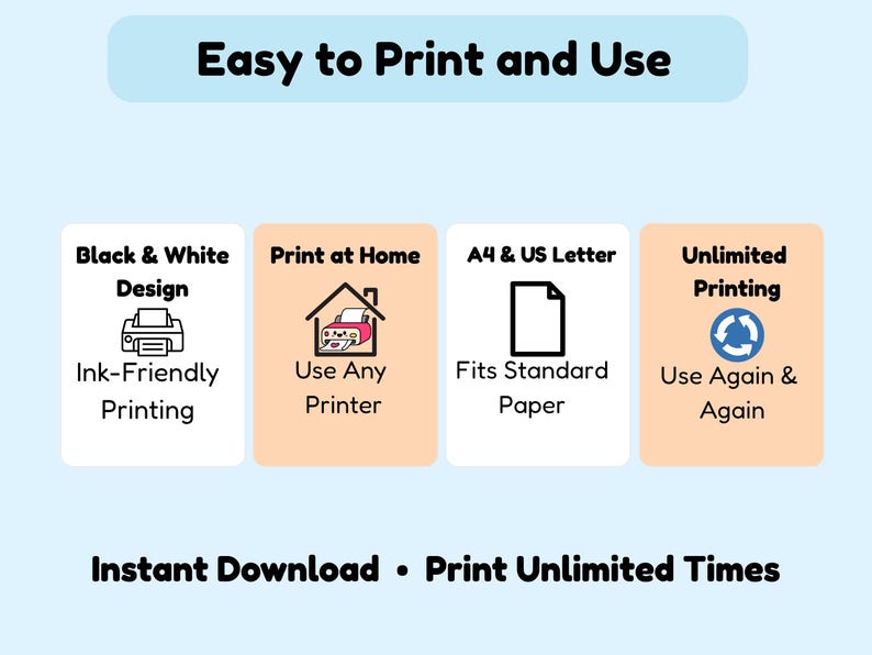May include: A light blue graphic with the text "Easy to Print and Use." Four white rectangles display icons and text: "Black & White Design," "Print at Home," "A4 & US Letter," and "Unlimited Printing." The bottom text reads "Instant Download &bull; Print Unlimited Times."