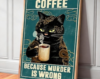 Because Murder Is Wrong, Cat Coffee Poster, Digital Download