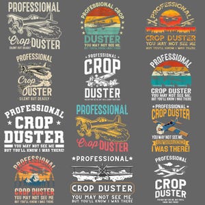 May include: A collection of nine vintage-style graphic designs featuring crop duster airplanes. Each design includes the words "Professional Crop Duster" and the phrase "You may not see me, but you'll know I was there."