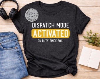 Personalized 911 Dispatcher SVG PNG Dispatch Mode Activated Since Shirt Design Cricut File Custom Year Operator Gift Coworker Birthday Gift