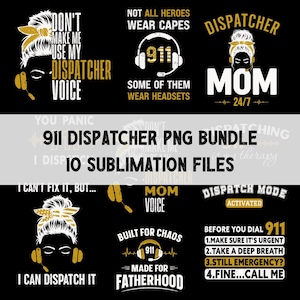 May include: A digital collection of 10 sublimation files featuring 911 dispatcher themes. Designs include silhouettes of individuals with messy buns and headsets, gold and white text such as Don't Make Me Use My Dispatcher Voice, Not All Heroes Wear Capes, Dispatcher Mom, Built For Chaos, and instructional lists for emergency calls.