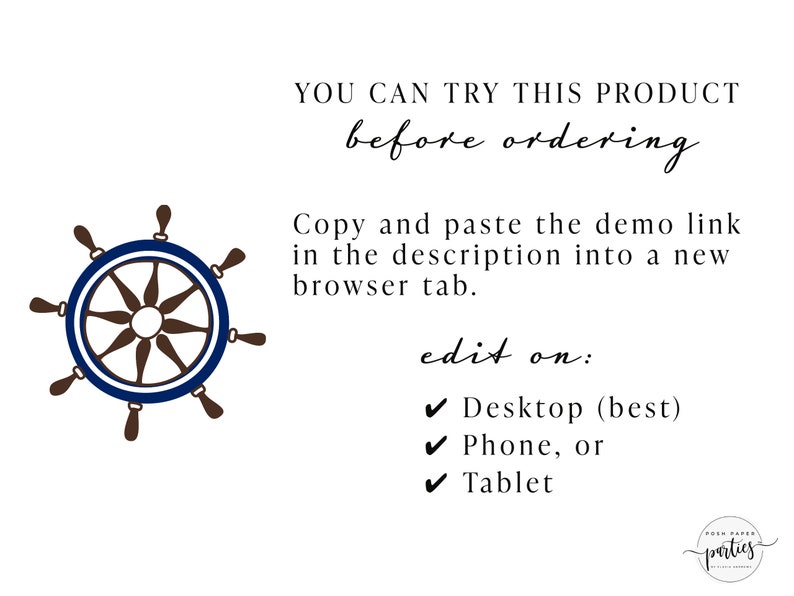May include: A blue and brown nautical wheel with eight spokes. The text "YOU CAN TRY THIS PRODUCT before ordering." is above the wheel. The text "Copy and paste the demo link in the description into a new browser tab." is below the wheel. The text "edit on:" is below the text. The text "✓ Desktop (best)" is below the text. The text "✓ Phone, or" is below the text. The text "✓ Tablet" is below the text. The text "porties" is in the bottom right corner of the image.
