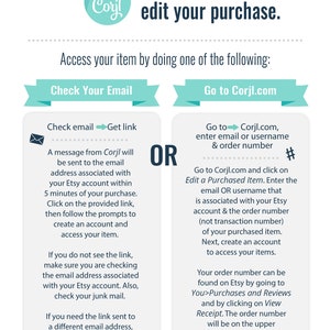 May include: A teal and white graphic with the text "How to access and edit your purchase."  The graphic shows two options for accessing a purchase: "Check Your Email" and "Go to Corjl.com".  The graphic includes instructions for both options.