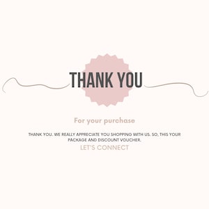 May include: A light pink graphic with the words "THANK YOU" in dark grey. Below, the text "For your purchase" is displayed, followed by additional text thanking the customer and mentioning a package and discount voucher.