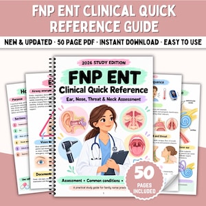 May include: A 50-page FNP ENT Clinical Quick Reference guide for 2026. The cover features a medical professional with a stethoscope, illustrations of ear, nose, and throat anatomy, an otoscope, and the text FNP ENT Clinical Quick Reference.
