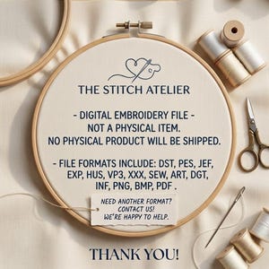 May include: An embroidery hoop with the text "THE STITCH ATELIER" and information about digital embroidery files. The image includes spools of thread, scissors, and a needle. The text states that no physical item will be shipped.