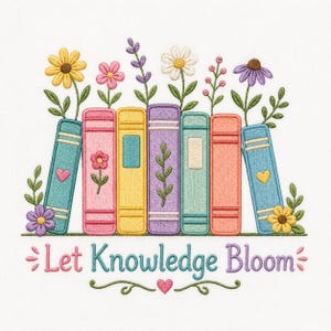 May include: An embroidery design featuring seven colorful books standing upright with various flowers and leaves growing from the top. The text "Let Knowledge Bloom" is stitched in blue below the books, accented by small pink hearts and floral motifs.