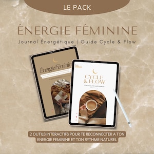 May include: Two digital tablets displaying the text "ÉNERGIE FÉMININE" and "CYCLE & FLOW". The tablets are on a light brown surface. The image includes the text "LE PACK" and "2 OUTILS INTERACTIFS POUR TE RECONNECTER A TON ENERGIE FEMININE ET TON RYTHME NATUREL".