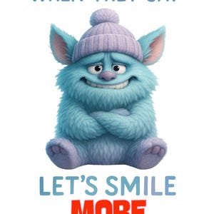 Könnte beinhalten: Eine Cartoon-Illustration eines blauen, pelzigen Wesens mit einer lila Strickmütze. Die Kreatur lächelt mit verschränkten Armen. Der Text oben lautet "WHEN THEY SAY" und unten "LET'S SMILE MORE".