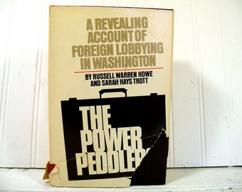 The Power Peddlers - A Revealing Account of Foreign Lobbying in Washington  by Authors Russell Warren Howe & Sarah Hays Trott - Vintage Book