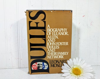 Dulles Book by Leonard Mosley Biography of Eleanor, Allen, and John Foster Dulles and Their Family Network's Influence on American History